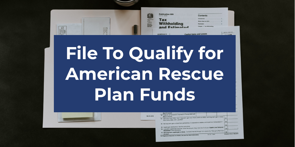 File To Qualify for American Rescue Plan Funds