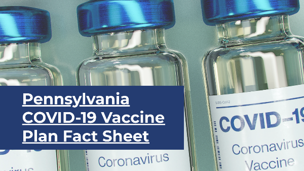 PennsylvaniaCOVID-19 VaccinePlan Fact Sheet