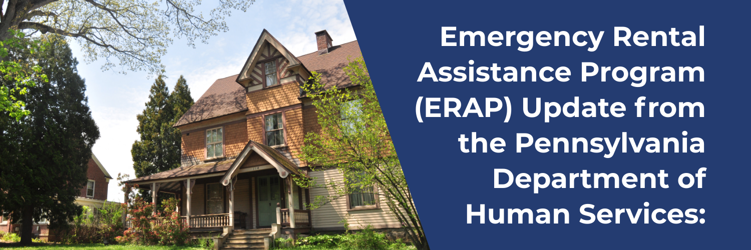 A house and the text: Emergency Rental Assistance Program (ERAP) Update from the Pennsylvania Department of Human Services: