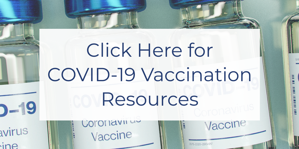 Click here for COVID-19 Vaccination Resources